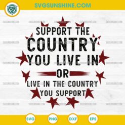 Support The Country You Live In SVG PNG DXF EPS – Patriotic Quote Cut File