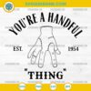 Thing Wednesday 2 SVG PNG DXF EPS – You’re a Handful Thing Wednesday Cricut Design