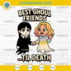 Wednesday and Enid SVG – Best Ghoul Friends Til Death PNG DXF EPS Cricut Design