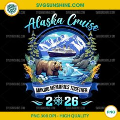 Alaska Cruise 2026 PNG, Matching Family Vacation PNG, Making Memories Together Design