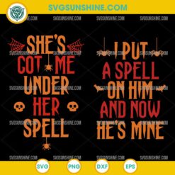 Halloween Couple SVG, She’s Got Me Under Her Spell SVG, I Put a Spell on Him SVG Cut File