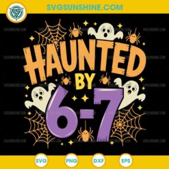 Haunted by 6-7 SVG, Funny 6 7 Halloween SVG Cut File for Teachers