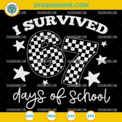I Survived 67 Days of School Teachers SVG End of School Design for Cricut and Silhouette