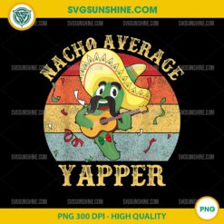 Nacho Average Yapper PNG, Funny Mexican Sombrero PNG, Cactus Guitar Clipart for Sublimation