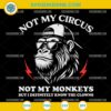 Not My Circus Not My Monkeys SVG Funny Gorilla Design for Cricut and Silhouette