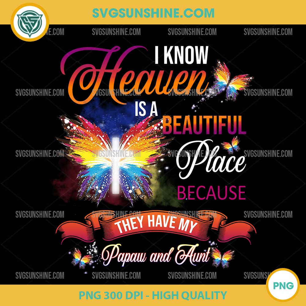 I Know Heaven Is A Beautiful Place Because They Have My Papaw and Aunt PNG File Designs