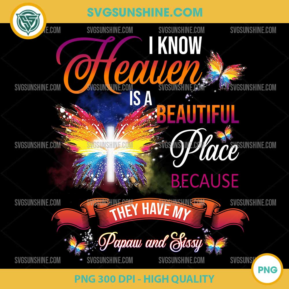 I Know Heaven Is A Beautiful Place Because They Have My Papaw And Sissy PNG File Designs