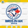 Toronto Blue Jays Birds In 6ix 2025 SVG design for Cricut and Silhouette