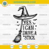 Yes I Can Drive A Stick SVG, Funny Witch Halloween SVG, Witch Hat Broom Cut File