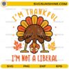 Im Thankful Im Not A Liberal SVG PNG DXF EPS