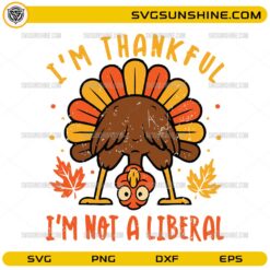 Im Thankful Im Not A Liberal SVG PNG DXF EPS