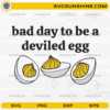 Bad Day to Be a Deviled Egg SVG with funny cooking quote and deviled egg illustrations