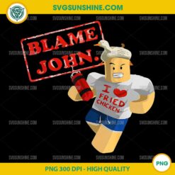 Blame John PNG, I Love Fried Chicken Roblox Meme PNG Digital Design