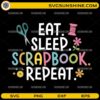 Eat Sleep Scrapbook Repeat SVG colorful craft design for scrapbookers