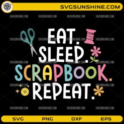 Eat Sleep Scrapbook Repeat SVG, Scrapbooking Crafter SVG, Cute Craft Room PNG