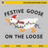 Festive Goose On The Loose SVG, Funny Christmas Goose Digital Design