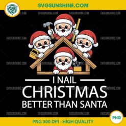 I Nail Christmas Better Than Santa PNG, Funny Roofer Santa Claus Christmas PNG