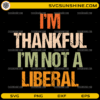 Im Thankful Im Not a Liberal SVG distressed typography design