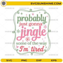 Probably Just Gonna Jingle Some Of The Way I'm Tired SVG, Funny Christmas Quote SVG File