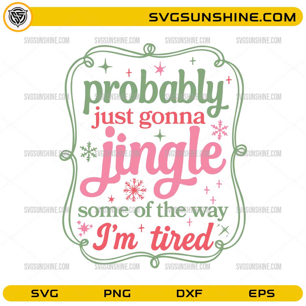 Probably Just Gonna Jingle Some Of The Way I'm Tired SVG, Funny Christmas Quote SVG File