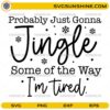 Probably Just Gonna Jingle Some of the Way SVG, Funny Christmas Saying SVG File