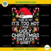 This Is My Too Hot For Ugly Christmas Sweater PNG, Funny Christmas Shirt Design