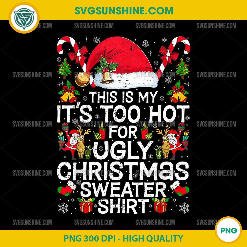 This Is My Too Hot For Ugly Christmas Sweater PNG, Funny Christmas Shirt Design