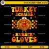 Turkey Scrubs Rubber Gloves SVG funny Thanksgiving nurse turkey design