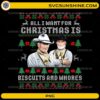 All I Want For Christmas Is Biscuits And Whores PNG funny Lonesome Dove ugly Christmas sweater