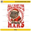 All I Want For Christmas Is Mars PNG cute baby hippo Santa design