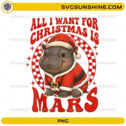 All I Want For Christmas Is Mars PNG | Cute Baby Hippo Santa Christmas PNG Design