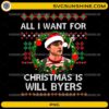 All I Want for Christmas Is Will Byers PNG Stranger Things Christmas sweater design