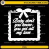 Baby Dont You Know You Got All My Love PNG lace frame love quote
