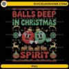 Balls Deep in Christmas Spirit PNG Funny Adult Ugly Sweater Design
