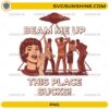 Beam Me Up This Place Sucks PNG funny sci-fi quote design