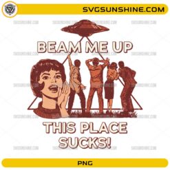 Beam Me Up This Place Sucks PNG | Funny Sci-Fi Quote Stranger Things Style PNG Design
