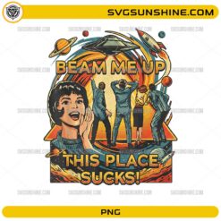 Beam Me Up This Place Sucks PNG | Retro Vintage UFO Alien Abduction Design