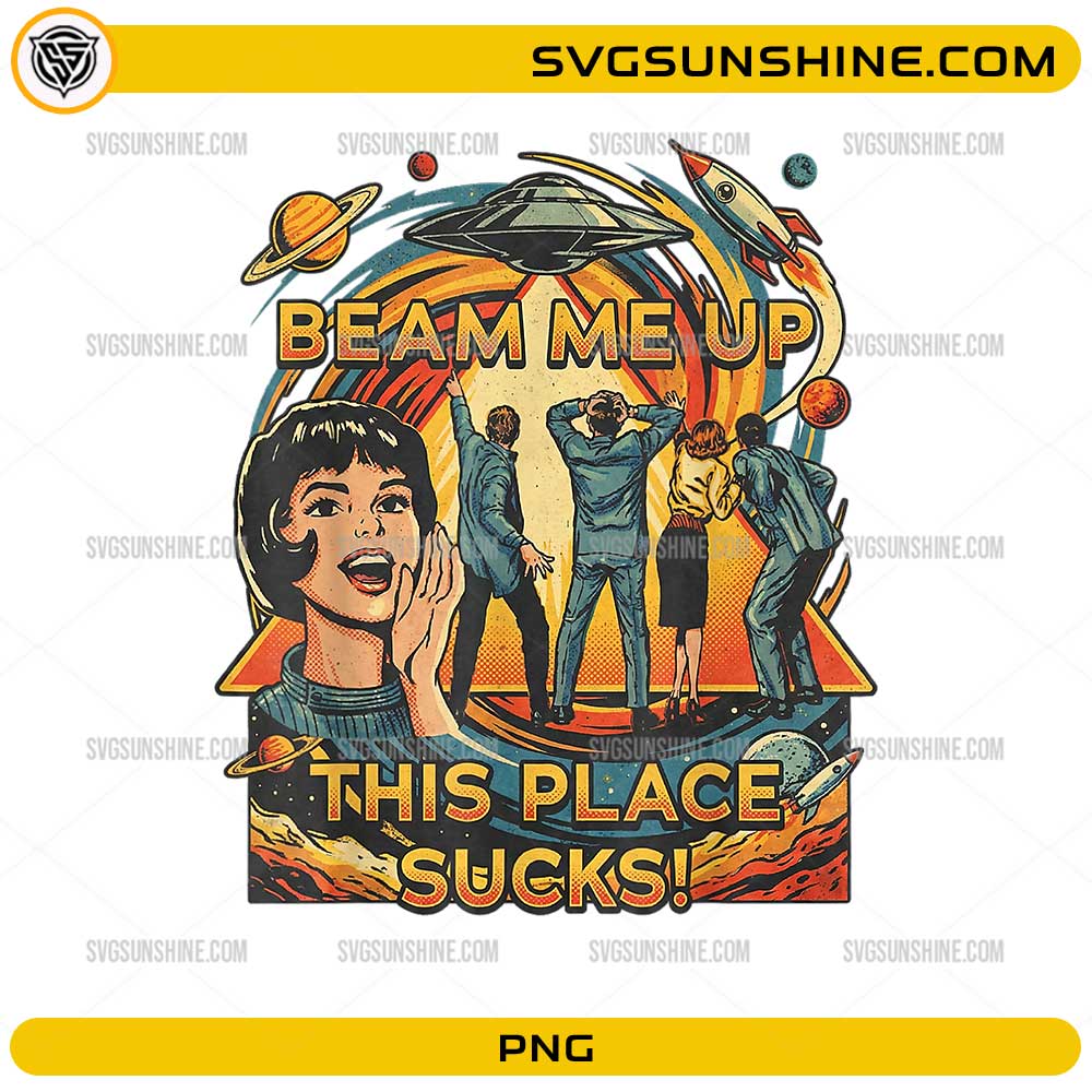 Beam Me Up This Place Sucks PNG retro vintage UFO alien abduction design