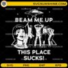 Beam Me Up This Place Sucks SVG PNG Retro Robin Buckley Stranger Things 5 Design
