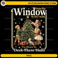Deck These Halls PNG | From the Window to the Walls Funny Vintage Christmas PNG Design