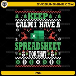 Keep Calm I Have A Spreadsheet PNG funny Christmas ugly sweater design