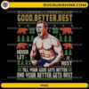 Good Better Best Never Let It Rest PNG featuring Ben Johnson ugly Christmas sweater design