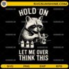 Hold On Let Me Overthink This Raccoon SVG Funny Miniature Painting Design