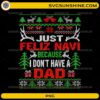 Just Feliz Navi Because I Dont Have A Dad PNG funny Christmas ugly sweater quote