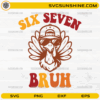 Six Seven Bruh Turkey SVG funny Thanksgiving turkey meme design