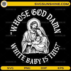 Whose God Damn White Baby Is This SVG PNG Funny Nativity Christmas Design