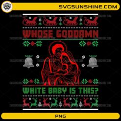 Whose God Damn White Baby Is This PNG funny nativity ugly Christmas sweater