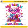 100 Days Is A Lotl School PNG cute axolotl school design