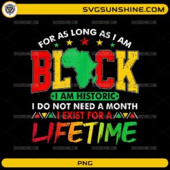 As Long As I Am Black I Am Historic PNG Black History quote design