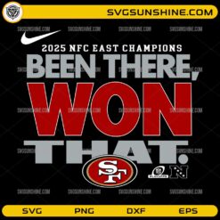 Been There Won That San Francisco 49ers SVG 2025 NFC East Champions Football
